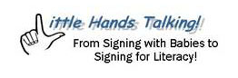 Little Hands Talking! - From signing with babies to signing for literacy