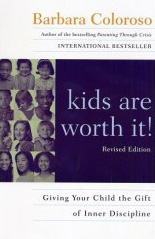 "Kids are worth it! Giving your child the gift of inner discipline"<br>by Barbara Coloroso
