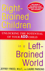 "Right-Brained Children in a Left-Brained World: Unlocking the Potential of your ADD Child"<br>by Jeffrey Freed and Laurie Parsons