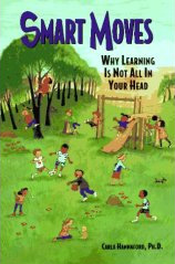 "Smart Moves: Why Learning Is Not All In Your Head" by Carla Hannaford