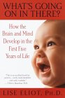 “What’s Going On In There? How the Brain and Mind Develop in the First Five Years of Life” by Lise Eliot